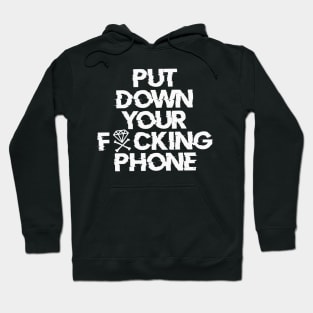 Put Down Your Fxcking Phone Hoodie